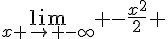 \lim_{x \to -\infty} -\frac{x^2}{2} 