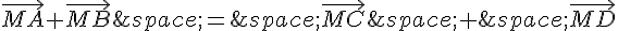 \vec{MA}+\vec{MB}\,=\,\vec{MC}\,+\,\vec{MD}