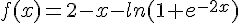 f(x)=2-x-ln(1+e^{-2x})