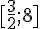 [\frac{3}{2};8]