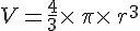 V=\frac{4}{3}\times  \,\pi\times  \,r^3