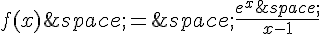 f(x)\,=\,\frac{e^x\,}{x-1}