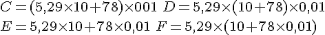 C=(5,29 \times   10+78) \times   001 \,\,D=5,29 \times   (10+ 78) \times   0,01 \\E=5,29 \times   10+78 \times   0,01\,\, F=5,29 \times   (10+78 \times   0,01)
