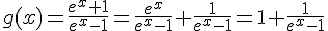g(x)=\frac{e^x+1}{e^x-1}=\frac{e^x}{e^x-1}+\frac{1}{e^x-1}=1+\frac{1}{e^x-1}