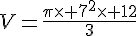 V=\frac{\pi\times   7^2\times   12}{3}