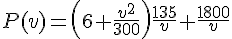 P(v)= ( 6+\frac{v^2}{300} )\frac{135}{v}+ \frac{1800}{v}