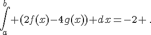 \int_a^{b} (2f(x)-4g(x)) dx=-2 \,.