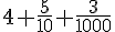 4+\frac{5}{10}+\frac{3}{1000}