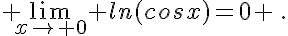  \lim_{x\to 0} ln(cosx)=0 \,.