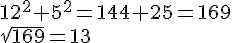12^2+5^2=144+25=169\\\sqrt{169}=13