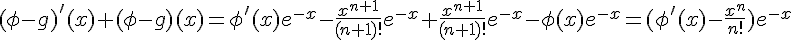 (\phi-g)'(x) + (\phi-g)(x) = \phi'(x)e^{-x} - \frac{x^{n+1}}{(n+1)!}e^{-x} + \frac{x^{n+1}}{(n+1)!}e^{-x} - \phi(x)e^{-x} = (\phi'(x) - \frac{x^{n}}{n!})e^{-x}