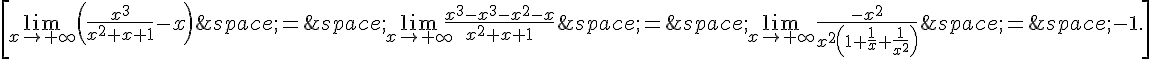 \[\lim_{x\to+\infty}(\frac{x^3}{x^2+x+1}-x)\,=\,\lim_{x\to+\infty}\frac{x^3-x^3-x^2-x}{x^2+x+1}\,=\,\lim_{x\to+\infty}\frac{-x^2}{x^2(1+\frac{1}{x}+\frac{1}{x^2})}\,=\,-1.\]