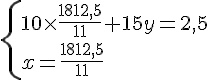 \{ 10\times \frac{1812,5}{11}+15y=2,5\\x=\frac{1812,5}{11} .