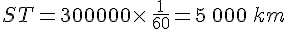 ST=300000\times  \,\frac{1}{60}=5\,000\,km