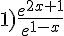 1)\frac{e^{2x+1}}{e^{1-x}}