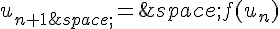 u_{n+1\,}=\,f(u_n)