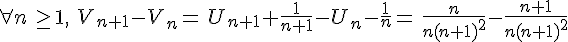 \forall n\, \ge 1,\,\, V_{n+1}-V_n=\,U_{n+1}+\frac{1}{n+1}-U_n-\frac{1}{n}=\,\frac{n}{n(n+1)^2}-\frac{n+1}{n(n+1)^2}