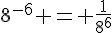 8^{-6} = \frac{1}{8^{6}}