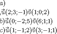 a)\\,\vec{u}(2;3;-1)\vec{v}(1;0;2)\\b)\vec{u}(0;-2;5)\vec{v}(6;1;1)\\c)\vec{u}(1;-1;2)\vec{v}(3;-1;1)