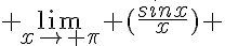  \lim_{x\to \pi} (\frac{sinx}{x}) 