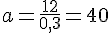 a=\frac{12}{0,3}=40