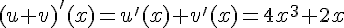 (u+v)'(x) = u'(x) + v'(x) = 4x^3 + 2x