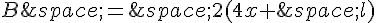 B\,=\,2(4x+\,l)