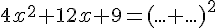 4x^2+12x+9=(... +...)^2