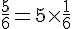 \frac{5}{6}=5\times  \frac{1}{6}
