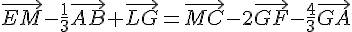 \vec{EM}-\frac{1}{3}\vec{AB}+\vec{LG}=\vec{MC}-2\vec{GF}-\frac{4}{3}\vec{GA}