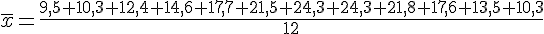 \overline{x}=\frac{9,5+10,3+12,4+14,6+17,7+21,5+24,3+24,3+21,8+17,6+13,5+10,3}{12}