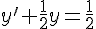 y'+\frac{1}{2}y=\frac{1}{2}