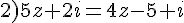 2)5z+2i=4z-5+i