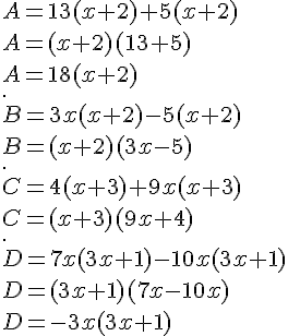 A = 13(x + 2) + 5(x + 2)\\A=(x+2)(13+5)\\A=18(x+2)\\.\\ B = 3x(x + 2) - 5(x + 2)\\B=(x+2)(3x-5)\\.\\ C = 4(x + 3) + 9x(x + 3)\\C=(x+3) (9x+4)\\.\\D = 7x(3x + 1) - 10x(3x + 1)\\D=(3x+1)(7x-10x)\\D=-3x(3x+1)