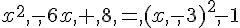 x^2,-,6x,+,8,=,(x,-,3)^2,-1