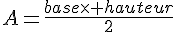 A=\frac{base\times   hauteur}{2}