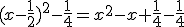 (x - \frac{1}{2})^2 - \frac{1}{4} = x^2 - x + \frac{1}{4} - \frac{1}{4}