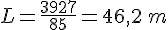 L=\frac{3927}{85}=46,2\,m