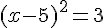 (x - 5)^2 = 3