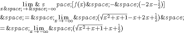 \lim_{x\,\to\,-\infty}\,[f(x)\,-\,(-2x-\frac{1}{2})]\\\,=\,\lim_{x\to-\infty}\,(\sqrt{x^2+x+1}-x+2x+\frac{1}{2})\,\\=\,\lim_{x\to-\infty}\,(\sqrt{x^2+x+1}+x+\frac{1}{2})