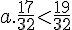 a.\frac{17}{32}lt;\frac{19}{32}