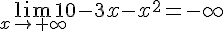 \lim_{x \to +\infty} 10-3x-x^2=-\infty 