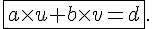 \fbox{a\times   u+b\times   v = d}.