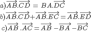 a)\vec{AB}.\vec{CD}\,=\,BA.\vec{DC}\b)\vec{AB}.\vec{CD}+\vec{AB}.\vec{EC}=\vec{AB}.\vec{ED}\,c)\vec{AB}\,.\vec{AC}=\vec{AB}\,-\vec{BA\,}-\vec{BC}