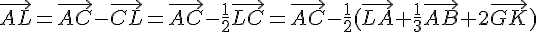 \vec{AL}=\vec{AC}-\vec{CL}=\vec{AC}-\frac{1}{2}\vec{LC}= \vec{AC}-\frac{1}{2}(\vec{LA}+\frac{1}{3}\vec{AB}+2\vec{GK})