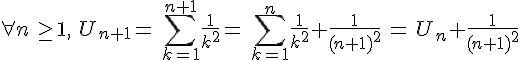 \forall n\, \ge 1,\,\, U_{n+1}=\,\sum_{k=1}^{n+1}\frac{1}{k^2}= \,\sum_{k=1}^{n}\frac{1}{k^2}+\frac{1}{(n+1)^2}\,=\,U_n+\frac{1}{(n+1)^2}