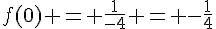 f(0) = \frac{1}{-4} = -\frac{1}{4}