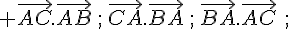  \vec{AC}.\vec{AB}\,;\,\vec{CA}.\vec{BA}\,;\,\vec{BA}.\vec{AC}\,\,;