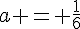 a = \frac{1}{6}