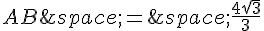 AB\,=\,\frac{4\sqrt{3}}{3}